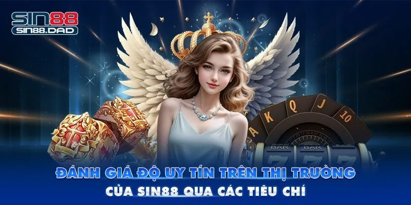 Đánh giá độ uy tín trên thị trường của Sin88 qua các tiêu chí